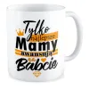 Kubek dla BABCI Najlepsze Mamy awansują na Babcie