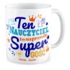 Kubek na DZIEŃ NAUCZYCIELA Naprawdę super Gość