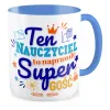 Kubek niebieski DZIEŃ NAUCZYCIELA Ten Nauczyciel to naprawdę super gość