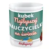 Kubek na DZIEŃ NAUCZYCIELA Najlepsza nauczycielka na świecie