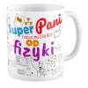 Kubek na DZIEŃ NAUCZYCIELA Super Pani nauczycielka od fizyki