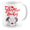 Kubek MIŁOSNY na WALENTYNKI Tylko mnie kochaj