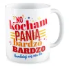 Kubek MIŁOSNY na WALENTYNKI Kocham Panią bardzo bardzo