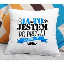 Poduszka dla MĘŻCZYZNY Jestem po prostu zajeb****y