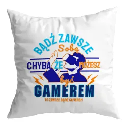 Poduszka dla gracza GAMER bądź zawsze sobą