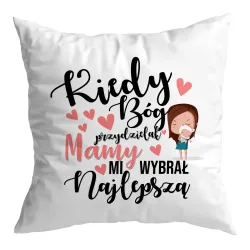Poduszka na DZIEŃ MATKI Kiedy Bóg przydzielał Mamy mi wybrał najlepszą