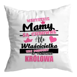 Poduszka na DZIEŃ MATKI Właścicielka tej poduszki to prawdziwa Królowa
