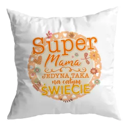 Poduszka na DZIEŃ MATKI Super Mama jedyna taka na całym świecie