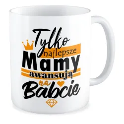 Kubek dla BABCI Najlepsze Mamy awansują na Babcie