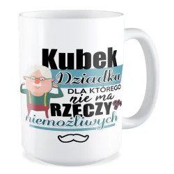 Duży Kubek dla DZIADKA Nie ma rzeczy niemożliwych