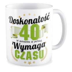 Kubek na 40 URODZINY Doskonałość wymaga czasu Czterdziestka