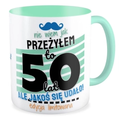 Kubek miętowy na URODZINY Nie wiem jak przeżyłem to 50 lat Pięćdziesiątka