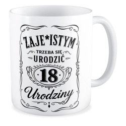 Kubek na 18 URODZINY Zaje*istym trzeba się urodzić osiemnastka