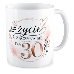 Kubek na 30 URODZINY Życie zaczyna się po trzydziestce