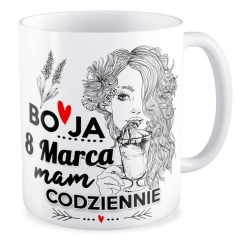 Kubek na DZIEŃ KOBIET 8 marca mam codziennie