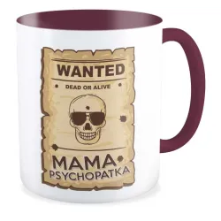 Kubek bordowy na DZIEŃ MATKI Wanted Mama psychopatka