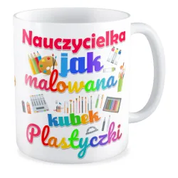 Kubek na DZIEŃ NAUCZYCIELA Plastyka nauczycielka jak malowana