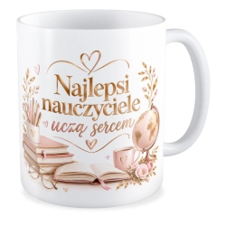 Kubek na DZIEŃ NAUCZYCIELA Najlepsi Nauczyciele uczą sercem