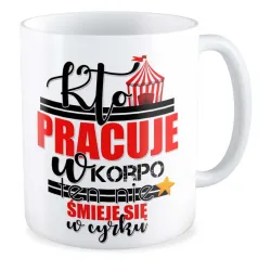 Kubek Kto pracuje w KORPO ten nie śmieje się w cyrku