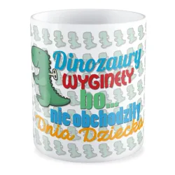 Kubek na DZIEŃ DZIECKA Dinozaury wyginęły bo nie obchodziły dnia dziecka