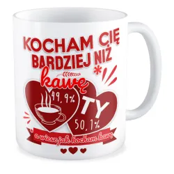 Kubek MIŁOSNY na WALENTYNKI Kocham Cię bardziej jak kawę
