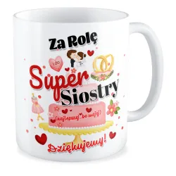 Kubek ŚLUBNY weselny Za rolę super Siostry Dziękujemy
