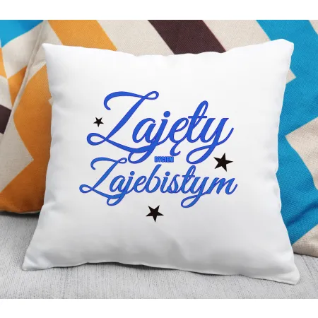 Poduszka dla MĘŻCZYZNY Zajęty byciem zajebistym