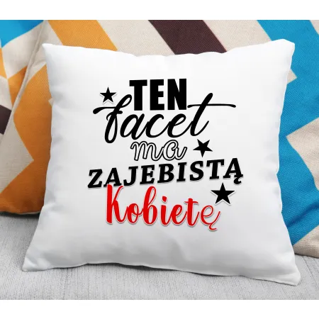 Poduszka dla MĘŻCZYZNY Ten facet ma zajebistą kobietę