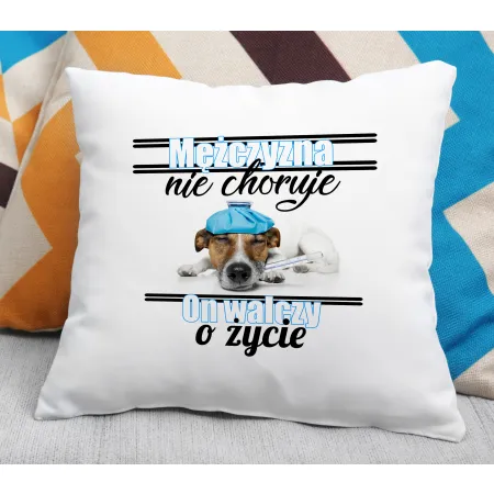 Poduszka dla MĘŻCZYZNY On walczy o życie