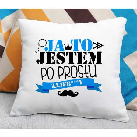 Poduszka dla MĘŻCZYZNY Jestem po prostu zajeb****y