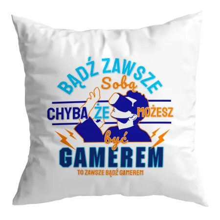 Poduszka dla gracza GAMER bądź zawsze sobą