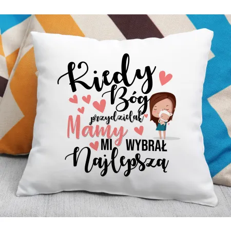 Poduszka na DZIEŃ MATKI Kiedy Bóg przydzielał Mamy mi wybrał najlepszą