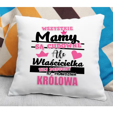 Poduszka na DZIEŃ MATKI Właścicielka tej poduszki to prawdziwa Królowa