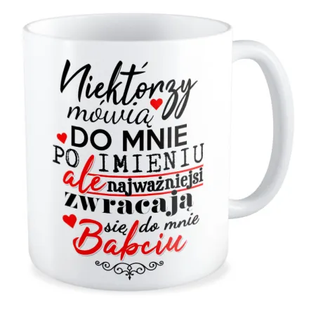 Kubek dla BABCI Najważniejsi zwracają się do mnie Babciu