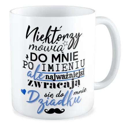 Kubek dla DZIADKA Najważniejsi zwracają się Dziadku