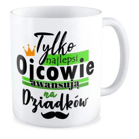 Kubek dla DZIADKA Tylko najlepsi Ojcowie awansują