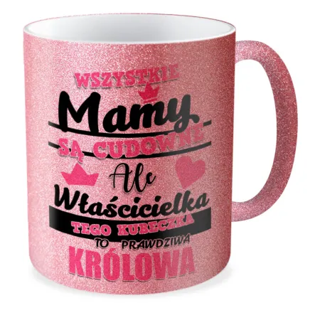 Kubek brokatowy na DZIEŃ MATKI Właścicielka tego kubeczka to Królowa