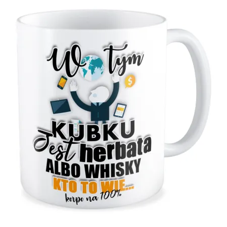 Kubek KORPO Jest herbata albo whisky Kto to wie
