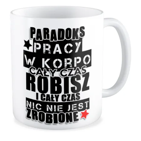 Kubek Paradoks pracy w KORPO Nic nie jest zrobione