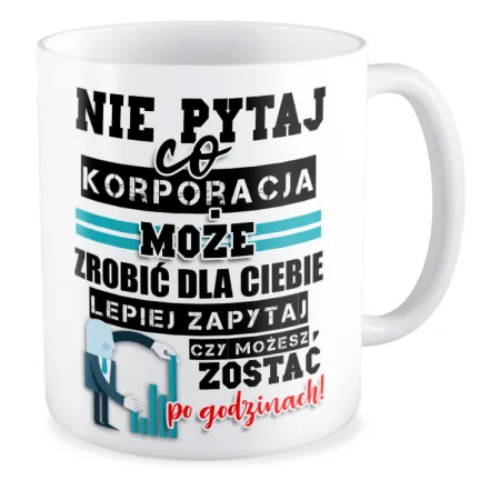 Kubek KORPO Nie pytaj co korporacja może zrobić dla Ciebie