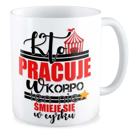 Kubek Kto pracuje w KORPO ten nie śmieje się w cyrku