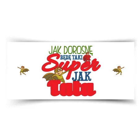 Kubek na DZIEŃ DZIECKA Jak dorosnę będę taki super jak Tata