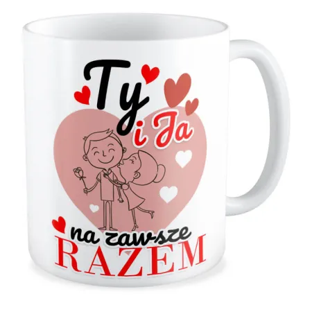 Kubek MIŁOSNY na WALENTYNKI Ty i Ja na zawsze razem