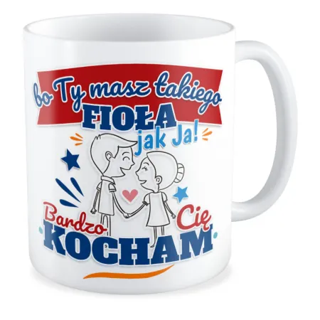 Kubek MIŁOSNY na WALENTYNKI Ty masz fioła takiego jak ja