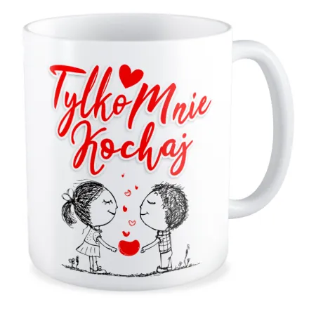 Kubek MIŁOSNY na WALENTYNKI Tylko mnie kochaj
