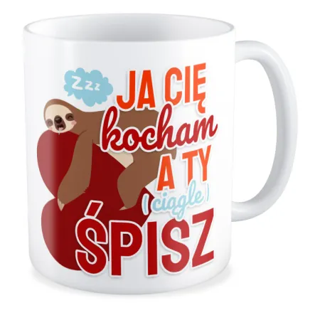 Kubek MIŁOSNY na WALENTYNKI Ja Cię kocham a Ty śpisz