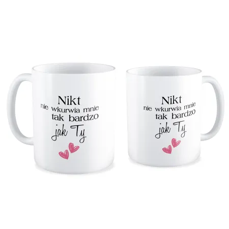 Kubek MIŁOSNY Nikt nie wk*rwia mnie tak bardzo