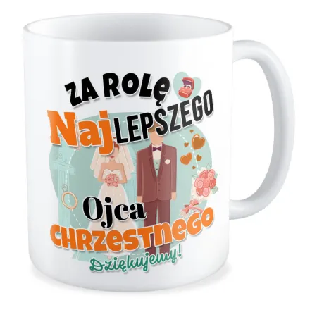 Kubek ŚLUBNY weselny Za rolę najlepszego Ojca Chrzestnego Dziękujemy