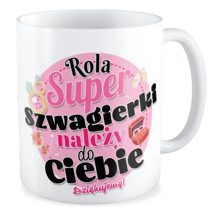Kubek ŚLUBNY weselny Rola super Szwagierki należy do Ciebie Dziękujemy