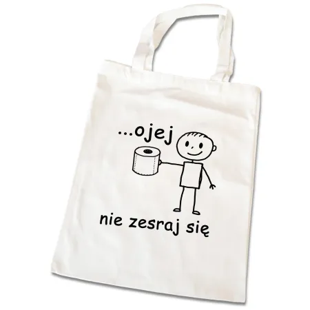 Torba na zakupy ZABAWNA śmieszna ...Ojej nie zesraj się